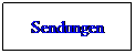Textfeld: Sendungen
